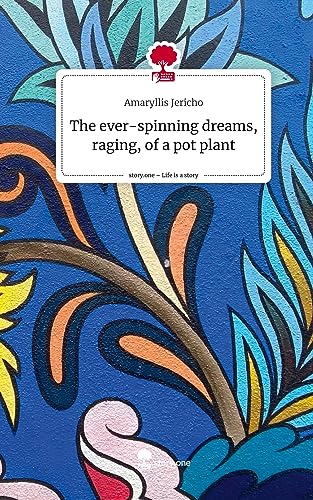 The ever-spinning dreams, raging, of a pot plant. Life is a Story - story.one