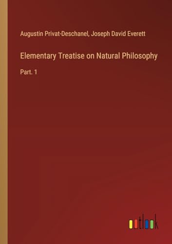 Elementary Treatise on Natural Philosophy: Part. 1