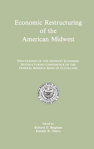 Economic Restructuring of the American Midwest: Proceedings of the Midwest Economic Restructuring Conference of the Federal Reserve Bank of Cleveland