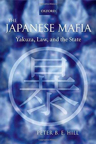 The Japanese Mafia: Yakuza, Law, and the State