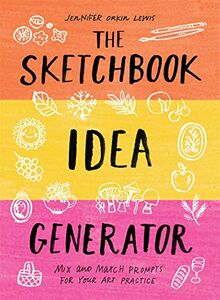 The Sketchbook Idea Generator (Mix-And-Match Flip Book): Mix and Match Prompts for Your Art Practice