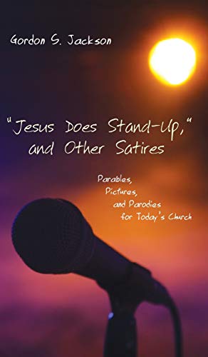 Jesus Does Stand-Up, and Other Satires: Parables, Pictures, and Parodies for Today's Church
