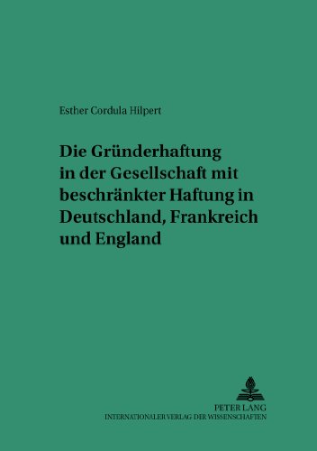 Die Gründerhaftung in der Gesellschaft mit beschränkter Haftung in Deutschland, Frankreich und England (Saarbrücker Studien zum Privat- und Wirtschaftsrecht)