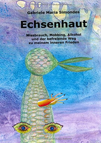 Echsenhaut: Missbrauch, Mobbing, Alkohol und der befreiende Weg zu meinem inneren Frieden
