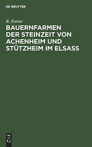 Bauernfarmen der Steinzeit von Achenheim und Stützheim im Elsass: Ihre Anlage, ihr Bau und ihre Funde
