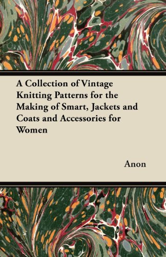 A Collection of Vintage Knitting Patterns for the Making of Smart, Jackets and Coats and Accessories for Women