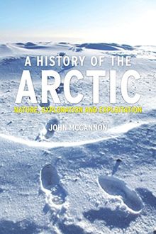 A History of the Arctic: Nature, Exploration and Exploitation