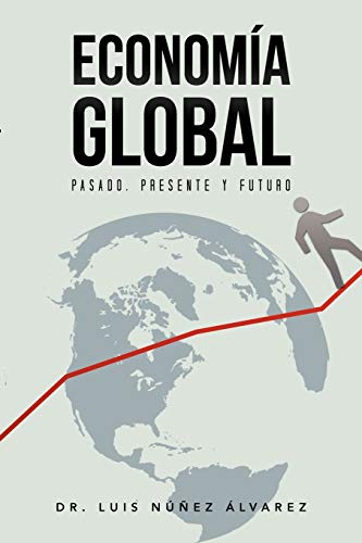 Economía Global: Pasado, Presente Y Futuro.