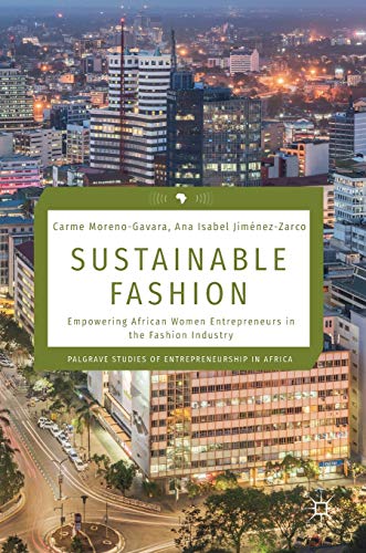 Sustainable Fashion: Empowering African Women Entrepreneurs in the Fashion Industry (Palgrave Studies of Entrepreneurship in Africa)