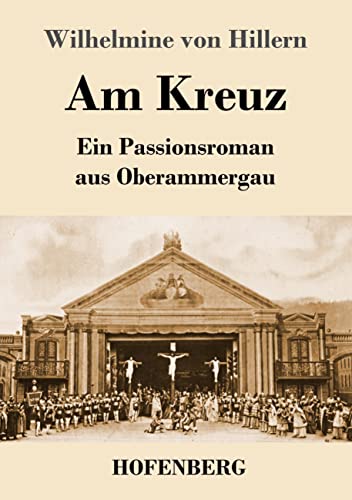 Am Kreuz: Ein Passionsroman aus Oberammergau