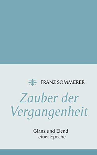 Zauber der Vergangenheit: Glanz und Elend einer Epoche