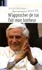 M'approcher de toi fait mon bonheur : Pour découvrir Benoît XVI