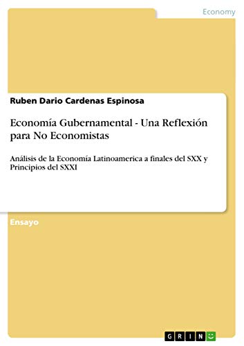 Economía Gubernamental - Una Reflexión para No Economistas: Análisis de la Economía Latinoamerica a finales del SXX y Principios del SXXI