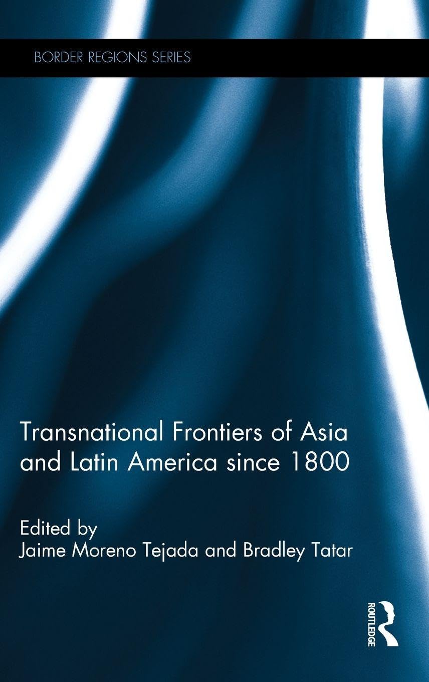 Transnational Frontiers of Asia and Latin America since 1800 (Border Regions)