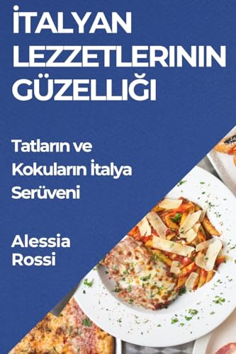 ¿talyan Lezzetlerinin Güzelli¿i: Tatlar¿n ve Kokular¿n ¿talya Serüveni