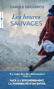 La saga des désobéissantes. Vol. 3. Les heures sauvages