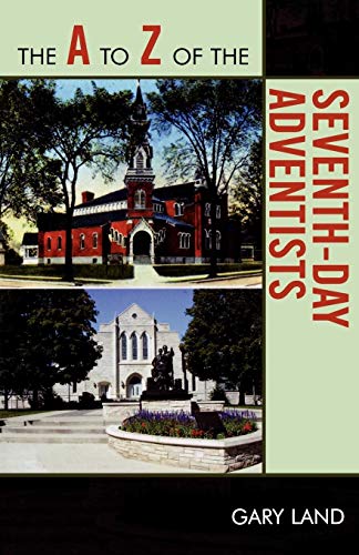 The A to Z of the Seventh-Day Adventists (The A to Z Guide Series) (The a to Z Guide, 43, Band 43)