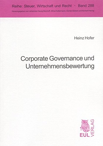 Corporate Governance und Unternehmensbewertung: Der Einfluss von Corporate Governance und Eigentümerstruktur auf Unternehmens- und Anteilsbewertung (Steuer, Wirtschaft und Recht)