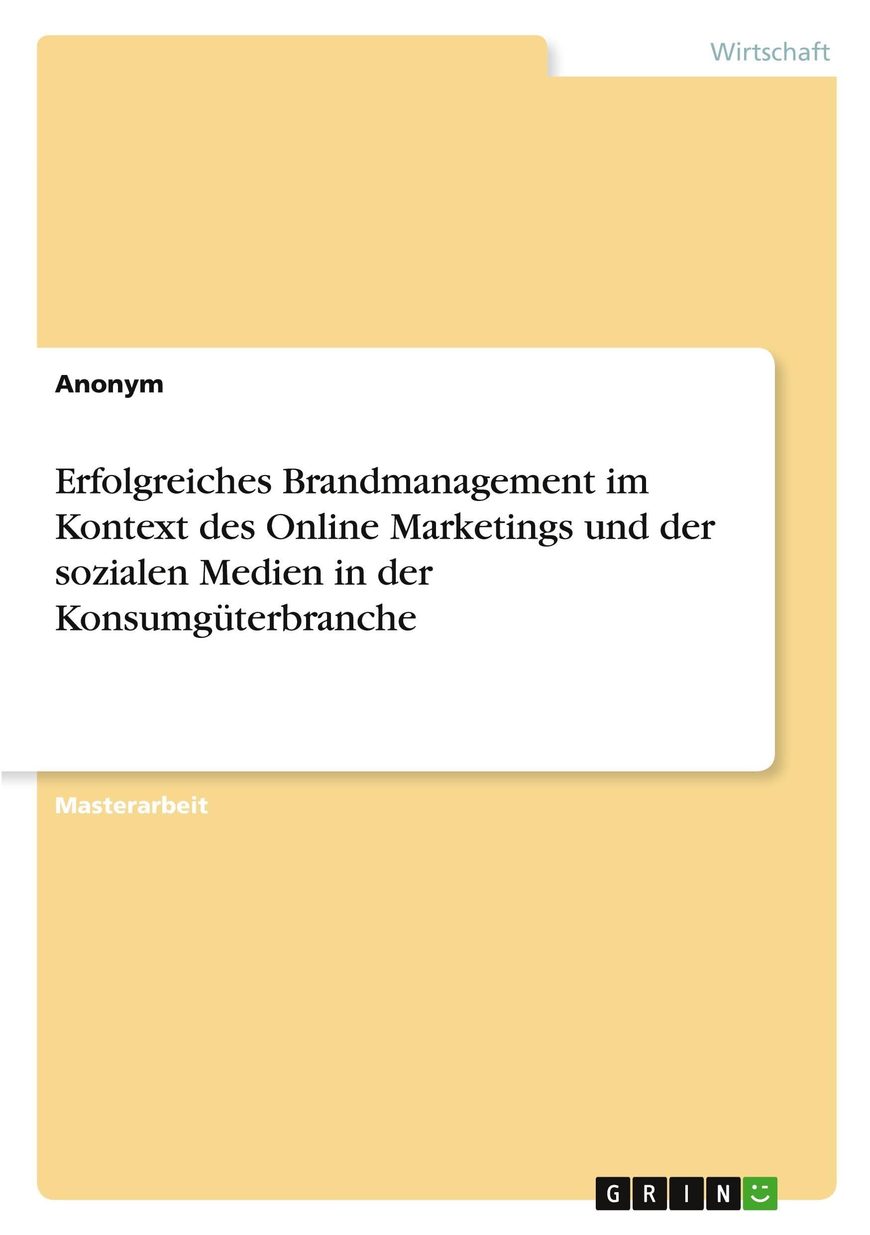Erfolgreiches Brandmanagement im Kontext des Online Marketings und der sozialen Medien in der Konsumgüterbranche