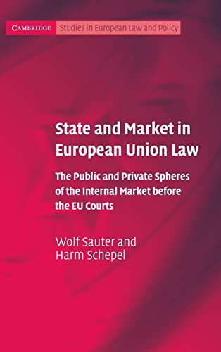 Wolf Sauter State And Market In European Union Law, The Public And Private Spheres Of The Internal Market Before The Eu Courts (Cambridge Studies In European Law