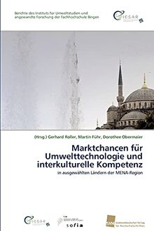 Marktchancen für Umwelttechnologie und interkulturelle Kompetenz: in ausgewählten Ländern der MENA-Region: in ausgewa¨hlten La¨ndern der MENA-Region