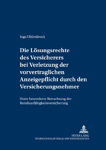 Die Lösungsrechte des Versicherers bei Verletzung der vorvertraglichen Anzeigepflicht durch den Versicherungsnehmer: unter besonderer Betrachtung der ... (Versicherungsrechtliche Studien)