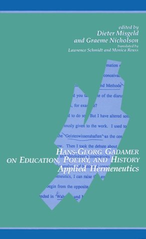 Hans-Georg Gadamer on Education, Poetry, and History: Applied Hermeneutics (SUNY Series in Contemporary Continental Philosophy)