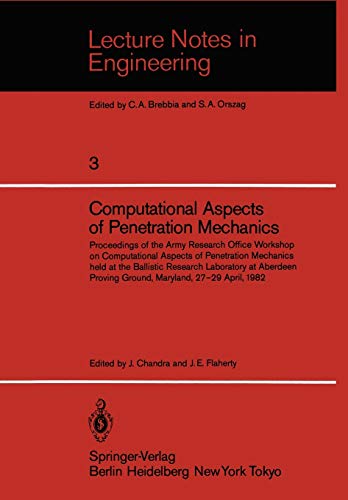 Computational Aspects of Penetration Mechanics: Proceedings of the Army Research Office Workshop on Computational Aspects of Penetration Mechanics ... (Lecture Notes in Engineering (3), Band 3)