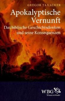 Apokalyptische Vernunft: Das biblische Geschichtsdenken und seine Konsequenzen