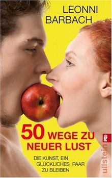 50 Wege zu neuer Lust: Die Kunst, ein glückliches Paar zu bleiben