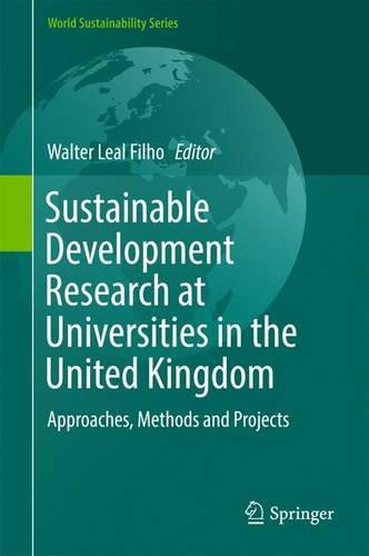 Sustainable Development Research at Universities in the United Kingdom: Approaches, Methods and Projects (World Sustainability Series)