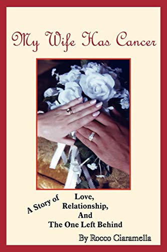 My Wife Has Cancer: A Story of Love, Relationship, and the One Left Behind