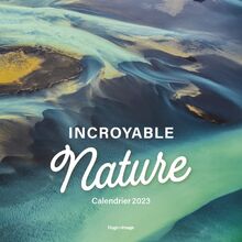 Incroyable nature : calendrier 2023