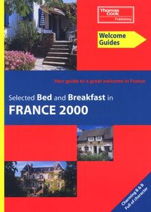 Selected Bed and Breakfast in France 2000: Your Guide to a Great Welcome in France (Welcome Guides S.)