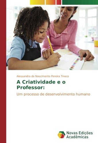 A Criatividade e o Professor:: Um processo de desenvolvimento humano