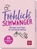 Fröhlich schwanger: Übungen und Tipps für werdende Mamas. 50 Affirmationskarten, die motivieren und Kraft schenken (Geschenke für die Schwangerschaft und werdende Mamas)