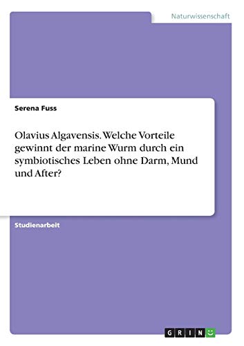 Olavius Algavensis. Welche Vorteile gewinnt der marine Wurm durch ein symbiotisches Leben ohne Darm, Mund und After?