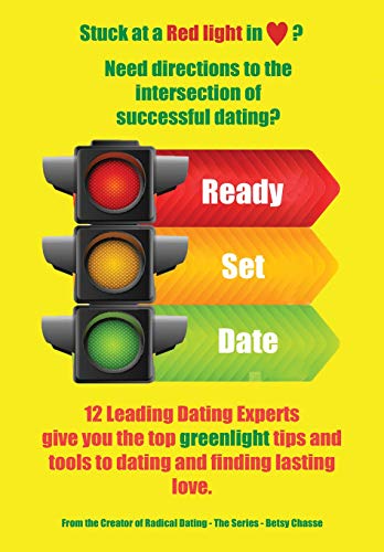 Ready ¿ Set ¿ Date: 12 Leading Dating Experts give you their best tips to date and find lasting love.