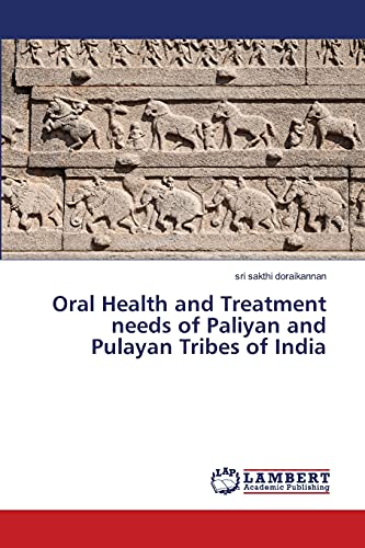 Oral Health and Treatment needs of Paliyan and Pulayan Tribes of India