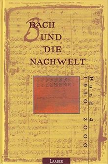 Bach und die Nachwelt, 4 Bde., Bd.4, 1950-2000