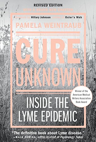 Cure Unknown (Revised Edition): Inside the Lyme Epidemic