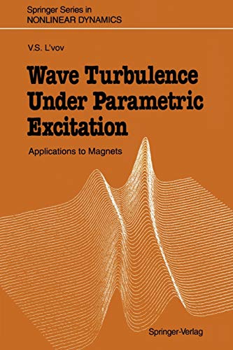 Wave Turbulence Under Parametric Excitation: Applications to Magnets (Springer Series in Nonlinear Dynamics)