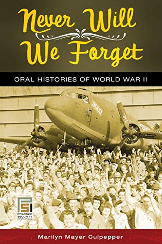 Never Will We Forget: Oral Histories Of World War Ii (Praeger Security International)