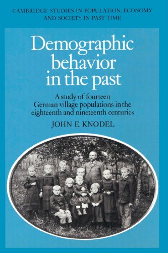 Demographic Behavior in the Past: A Study of Fourteen German Village Populations in the Eighteenth and Nineteenth Centuries (Cambridge Studies in Population, Economy and Society in Past Time, Band 6)