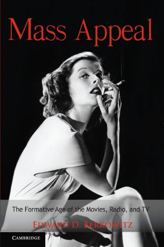 Mass Appeal: The Formative Age of the Movies, Radio, and T.V. (Cambridge Essential Histories)