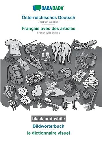 BABADADA black-and-white, Österreichisches Deutsch - Français avec des articles, Bildwörterbuch - le dictionnaire visuel: Austrian German - French with articles, visual dictionary