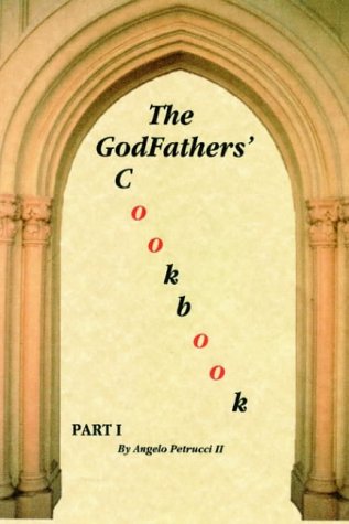 Petrucci, Angelo Ii The GodFathers' Cookbook, Part I