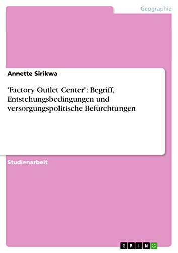 'Factory Outlet Center: Begriff, Entstehungsbedingungen und versorgungspolitische Befürchtungen