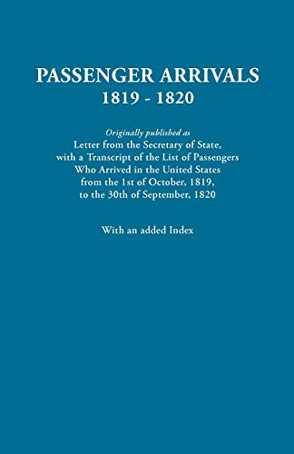 Passenger Arrivals, 1819-1820. a Transcript of the List of Passengers Who Arrived in the Untied States from 1st October, 1819, to 30th September, 1820