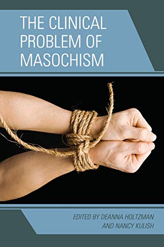 Deanna Holtzman The Clinical Problem Of Masochism